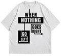 "When Nothing Goes Right Go Left"  Streetwear Tee