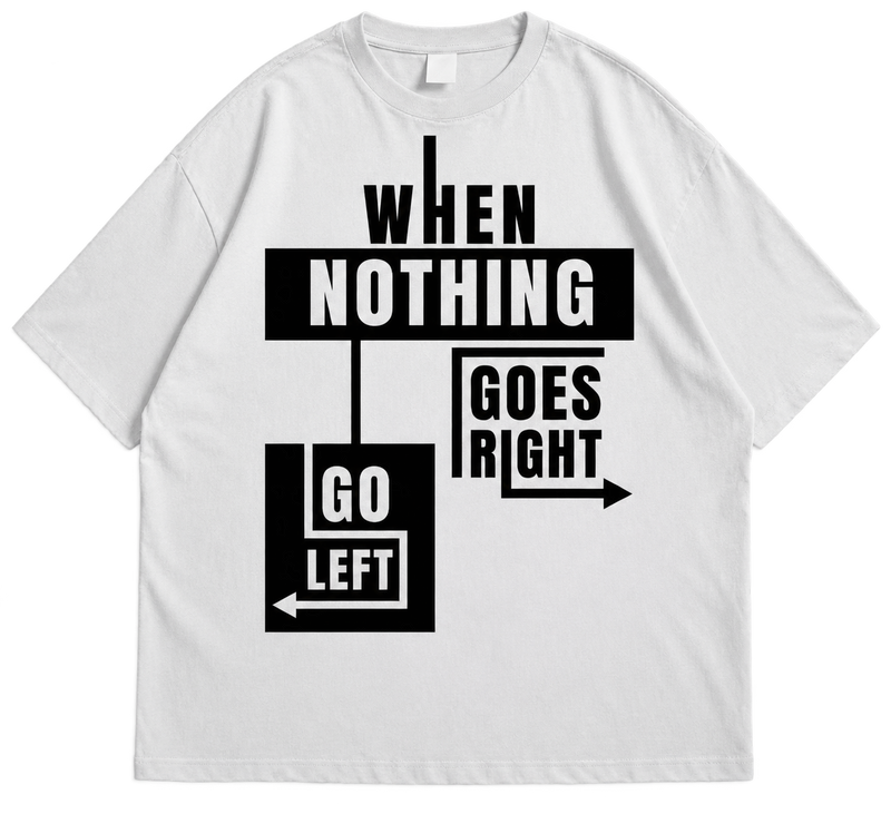 "When Nothing Goes Right Go Left"  Streetwear Tee