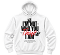 I'm Not Who You Think I Am Graphic Hoodie