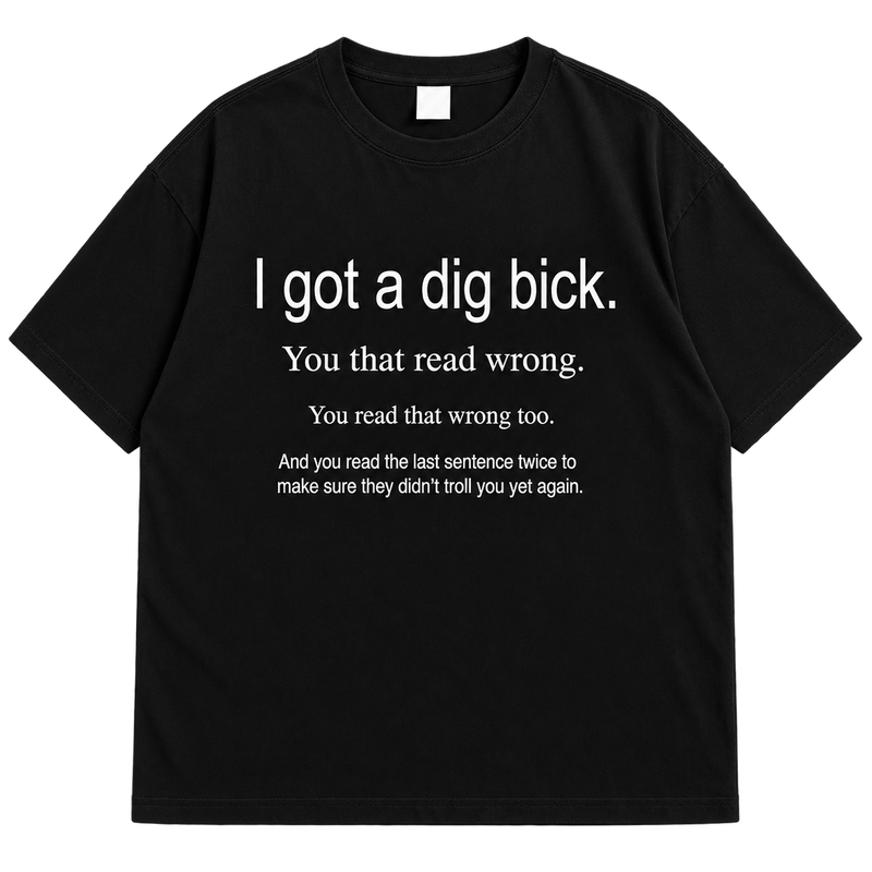 "I Got A Dig Bick" Funny Mind Trick Drop Shoulder T-Shirt