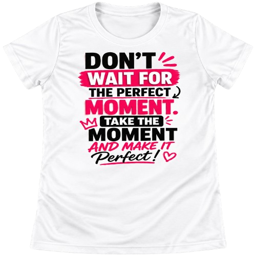 "Take The Moment And Make It Perfect"  Baby Tee