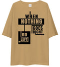 "When Nothing Goes Right Go Left" Drop Shoulder Shirt | Beige Typography Streetwear Tee
