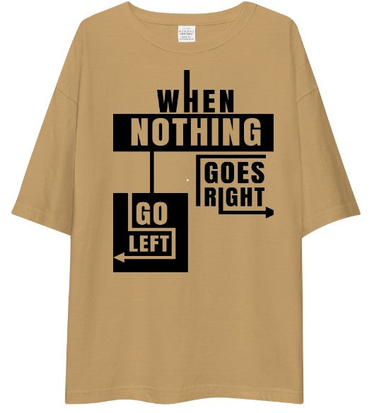 "When Nothing Goes Right Go Left" Drop Shoulder Shirt | Beige Typography Streetwear Tee
