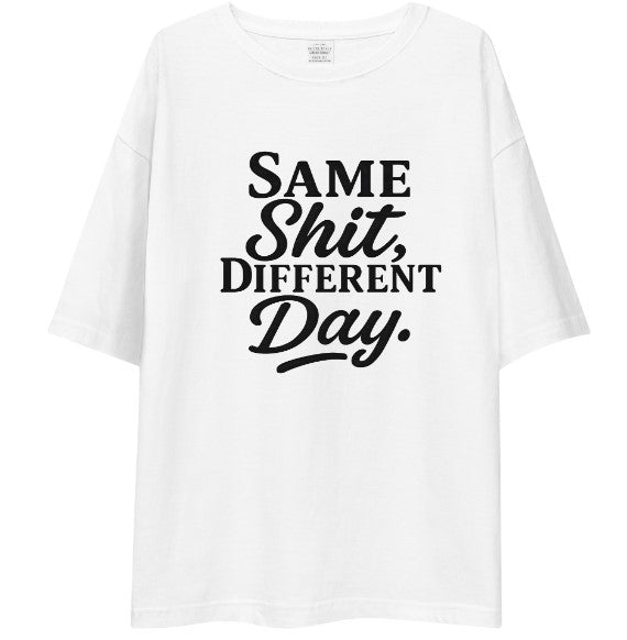 "Same Shit Different Day" Sarcastic Quote Drop Shoulder Shirt | Relatable Everyday Humor Streetwear Tee – White