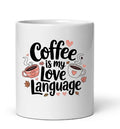 Coffee Is My Love Language Mug | White Ceramic Coffee Cup | Cute Coffee Lover Gift | 11oz Tea Mug