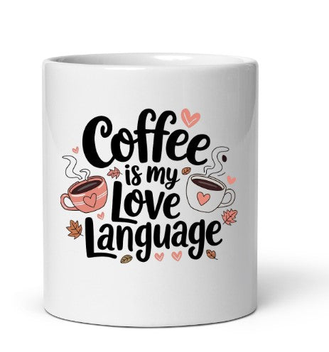 Coffee Is My Love Language Mug | White Ceramic Coffee Cup | Cute Coffee Lover Gift | 11oz Tea Mug