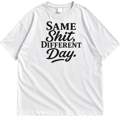 "Same Shit Different Day" Drop Shoulder Shirt  Streetwear Tee