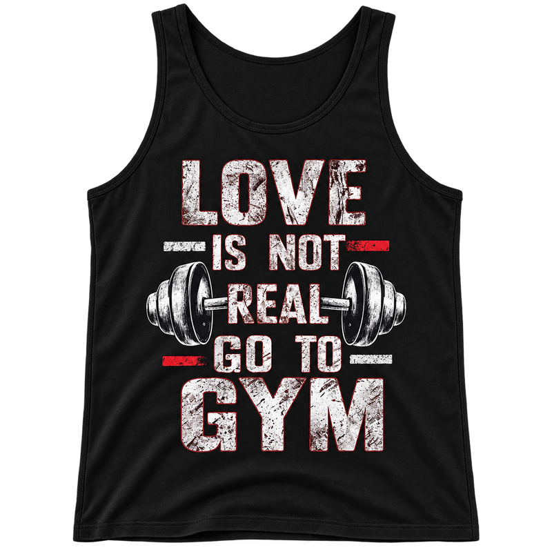 Love Is Not Real Go To Gym Tank Top
