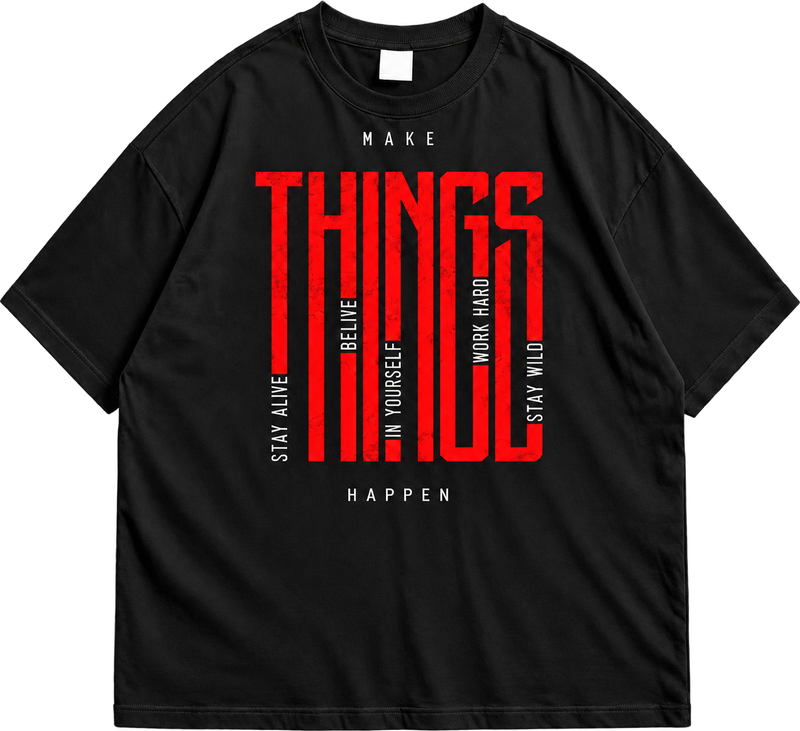 Make Things Happen Graphic Drop Shoulder T-Shirt – Black Oversized Streetwear Tee